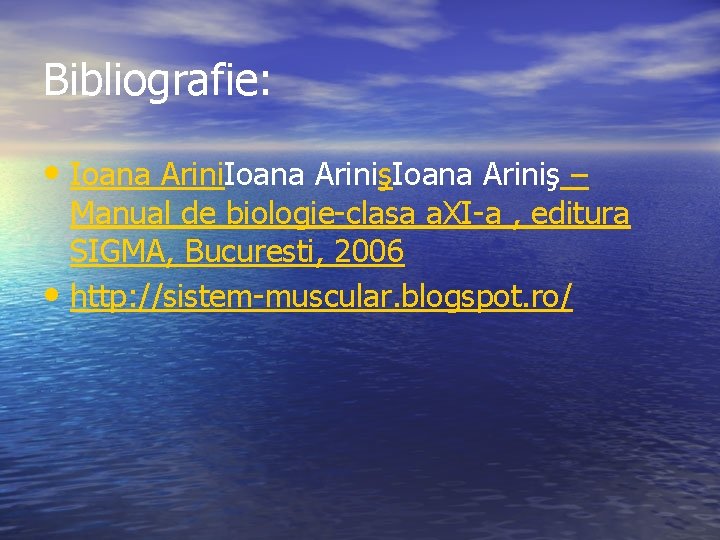 Bibliografie: • Ioana Ariniş – Manual de biologie-clasa a. XI-a , editura SIGMA, Bucuresti,
