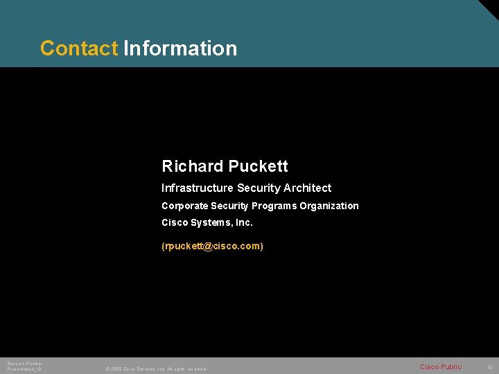 Contact Information Richard Puckett Infrastructure Security Architect Corporate Security Programs Organization Cisco Systems, Inc.
