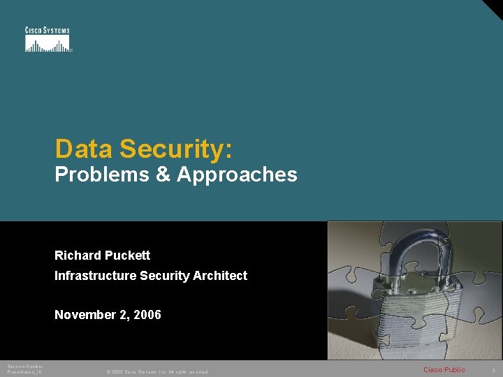 Data Security: Problems & Approaches Richard Puckett Infrastructure Security Architect November 2, 2006 Session