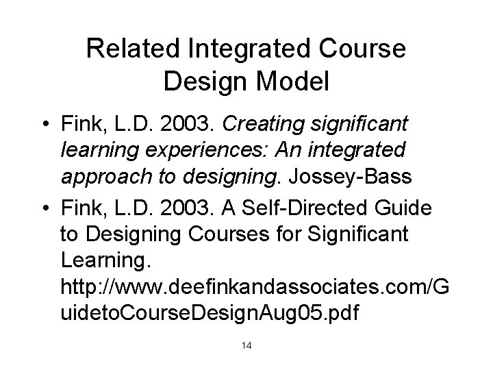 Related Integrated Course Design Model • Fink, L. D. 2003. Creating significant learning experiences: