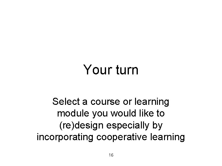 Your turn Select a course or learning module you would like to (re)design especially