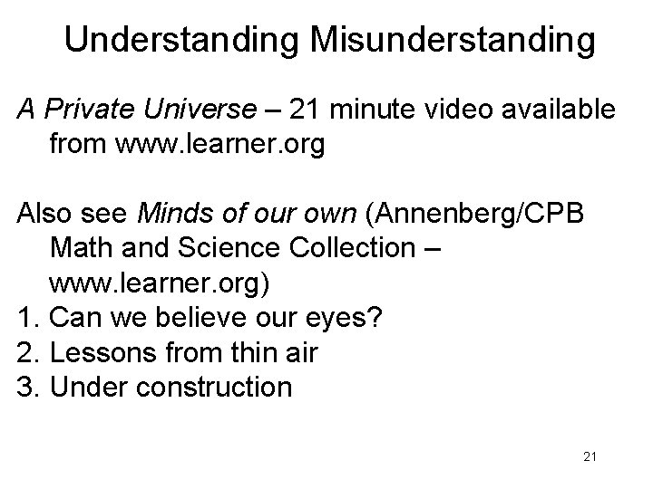 Understanding Misunderstanding A Private Universe – 21 minute video available from www. learner. org