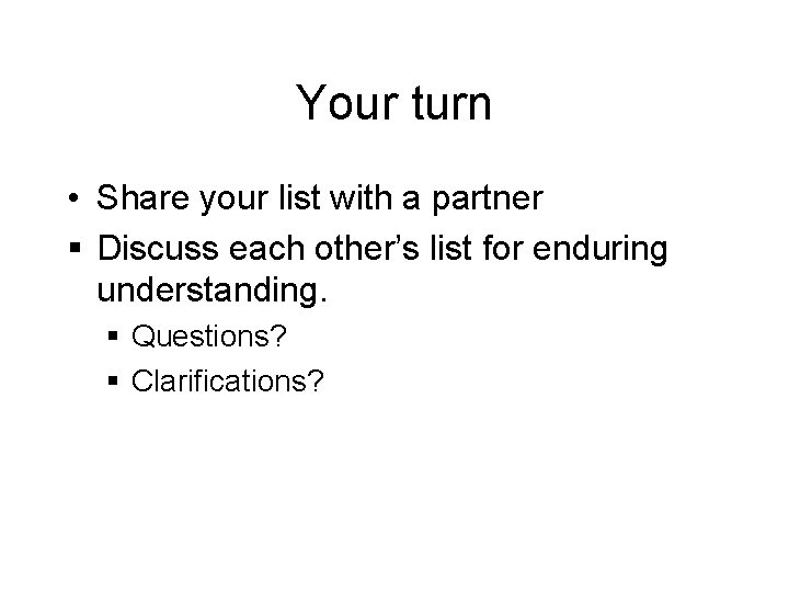 Your turn • Share your list with a partner § Discuss each other’s list