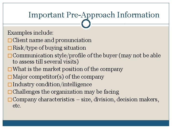 Important Pre-Approach Information Examples include: � Client name and pronunciation � Risk/type of buying