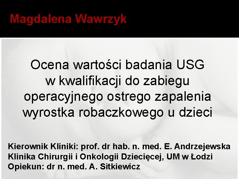 Magdalena Wawrzyk Ocena wartości badania USG w kwalifikacji do zabiegu operacyjnego ostrego zapalenia wyrostka
