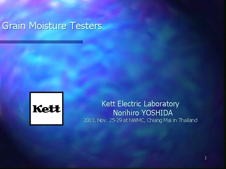 Grain Moisture Testers Kett Electric Laboratory Norihiro YOSHIDA 2013, Nov. 25 -29 at NWMC,