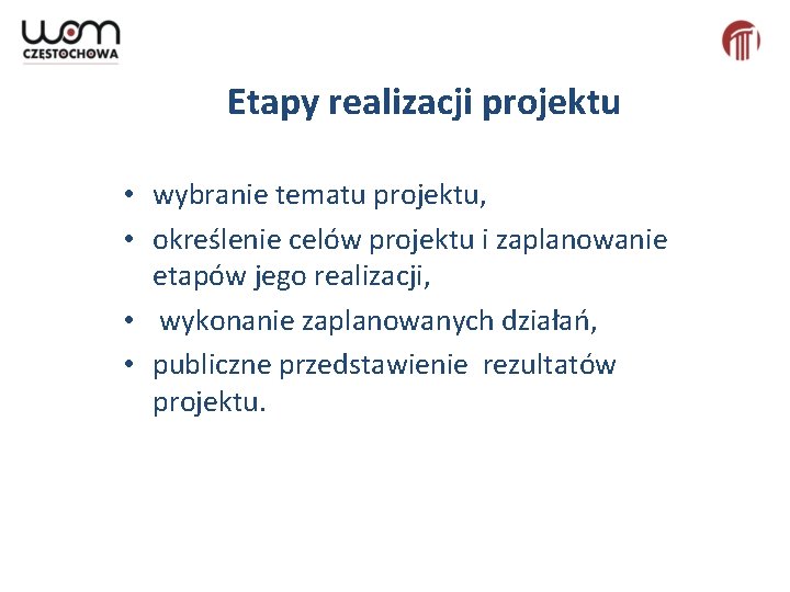 Etapy realizacji projektu • wybranie tematu projektu, • określenie celów projektu i zaplanowanie etapów