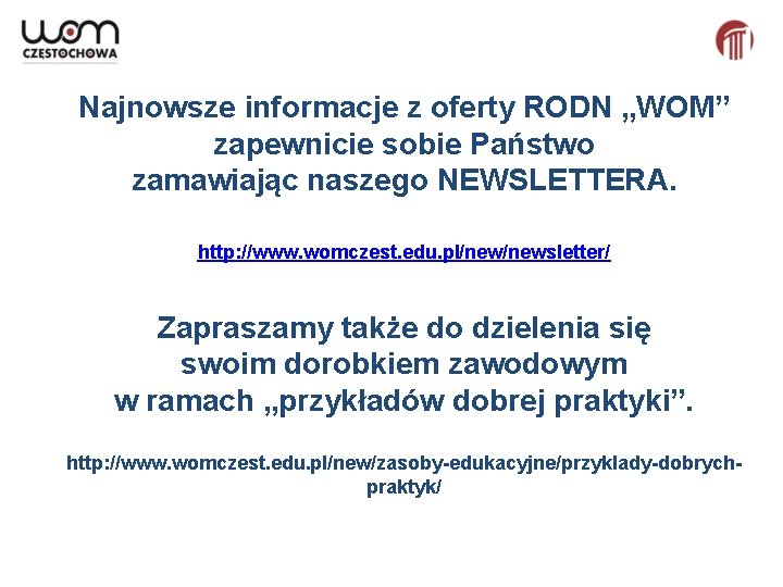 Najnowsze informacje z oferty RODN „WOM” zapewnicie sobie Państwo zamawiając naszego NEWSLETTERA. http: //www.