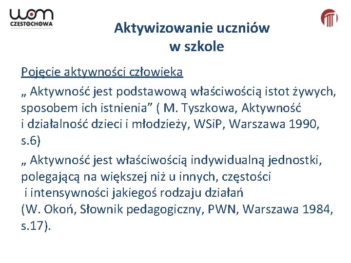 Aktywizowanie uczniów w szkole Pojęcie aktywności człowieka „ Aktywność jest podstawową właściwością istot żywych,