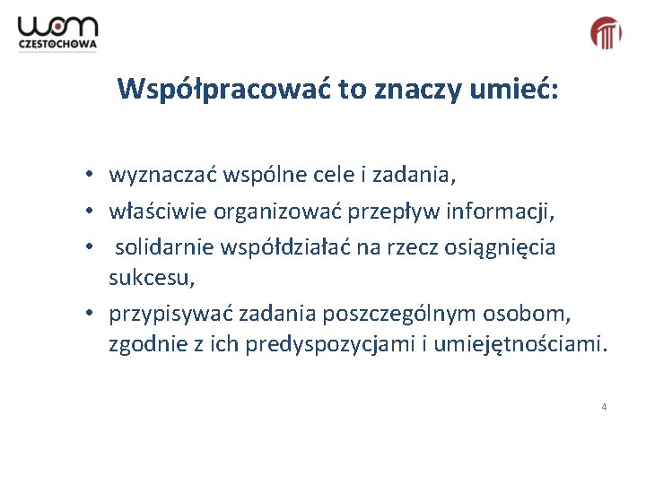 Współpracować to znaczy umieć: • wyznaczać wspólne cele i zadania, • właściwie organizować przepływ