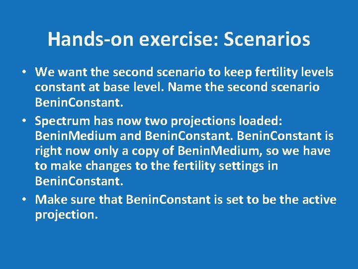 Hands-on exercise: Scenarios • We want the second scenario to keep fertility levels constant