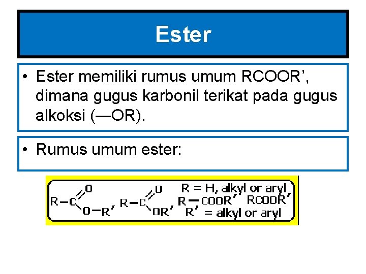 Ester • Ester memiliki rumus umum RCOOR’, dimana gugus karbonil terikat pada gugus alkoksi