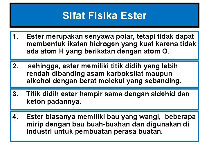 Sifat Fisika Ester 1. Ester merupakan senyawa polar, tetapi tidak dapat membentuk ikatan hidrogen