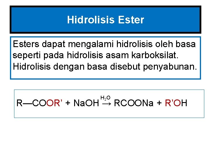 Hidrolisis Esters dapat mengalami hidrolisis oleh basa seperti pada hidrolisis asam karboksilat. Hidrolisis dengan