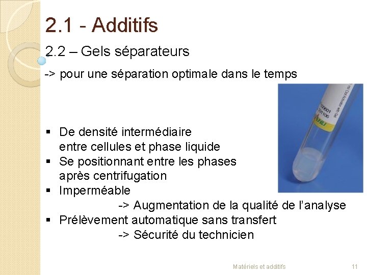 2. 1 - Additifs 2. 2 – Gels séparateurs -> pour une séparation optimale