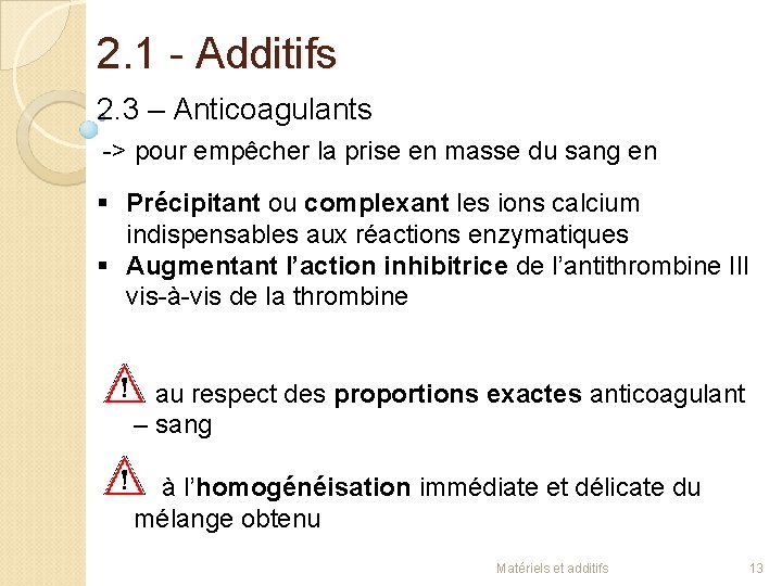 2. 1 - Additifs 2. 3 – Anticoagulants -> pour empêcher la prise en