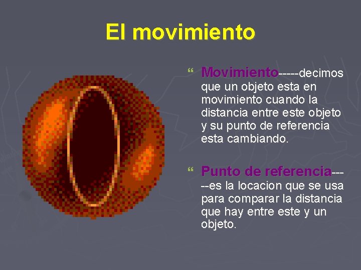El movimiento Movimiento-----decimos Punto de referencia--- que un objeto esta en movimiento cuando la