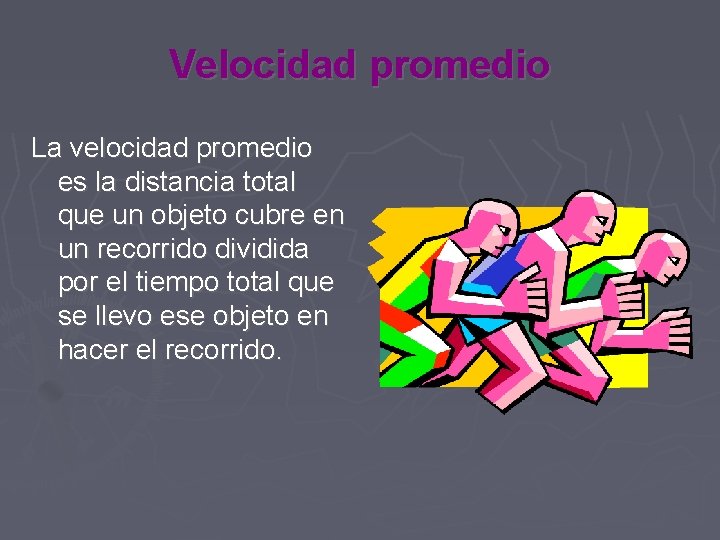 Velocidad promedio La velocidad promedio es la distancia total que un objeto cubre en