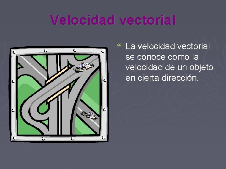 Velocidad vectorial La velocidad vectorial se conoce como la velocidad de un objeto en