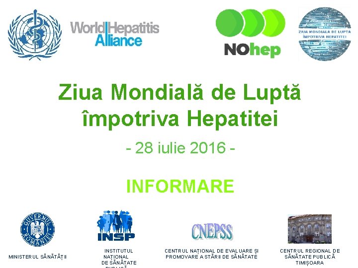 Ziua Mondială de Luptă împotriva Hepatitei - 28 iulie 2016 - INFORMARE MINISTERUL SĂNĂTĂȚII