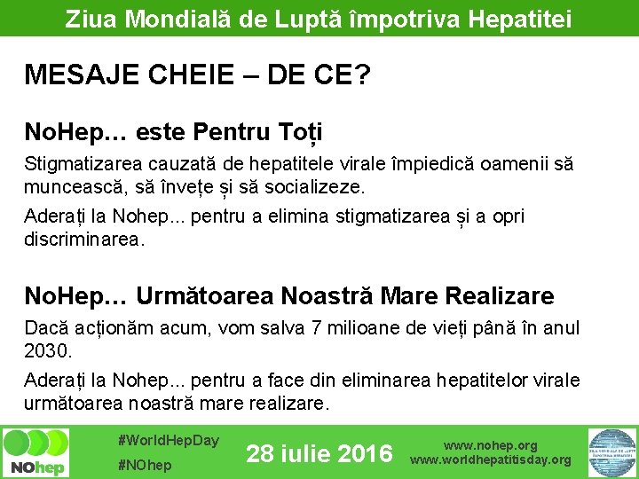 Ziua Mondială de Luptă împotriva Hepatitei MESAJE CHEIE – DE CE? No. Hep… este