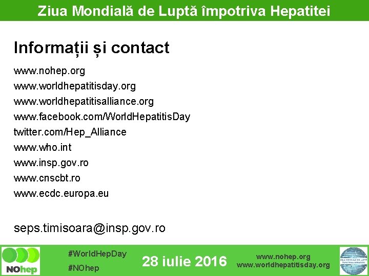 Ziua Mondială de Luptă împotriva Hepatitei Informații și contact www. nohep. org www. worldhepatitisday.