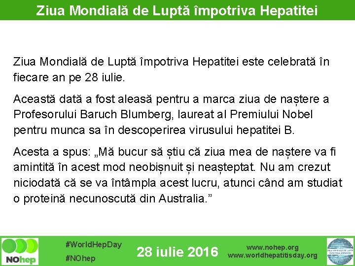 Ziua Mondială de Luptă împotriva Hepatitei este celebrată în fiecare an pe 28 iulie.