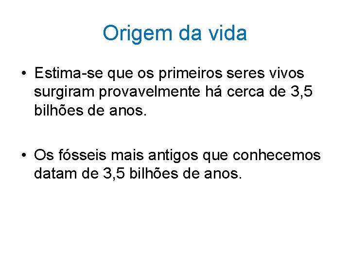 Origem da vida • Estima-se que os primeiros seres vivos surgiram provavelmente há cerca Origem da vida • Estima-se que os primeiros seres vivos surgiram provavelmente há cerca