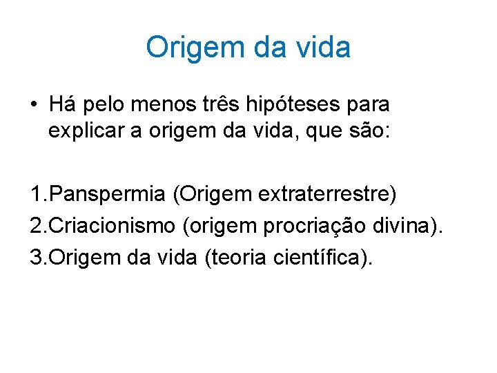 Origem da vida • Há pelo menos três hipóteses para explicar a origem da Origem da vida • Há pelo menos três hipóteses para explicar a origem da