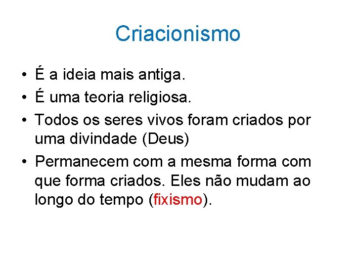 Criacionismo • É a ideia mais antiga. • É uma teoria religiosa. • Todos Criacionismo • É a ideia mais antiga. • É uma teoria religiosa. • Todos