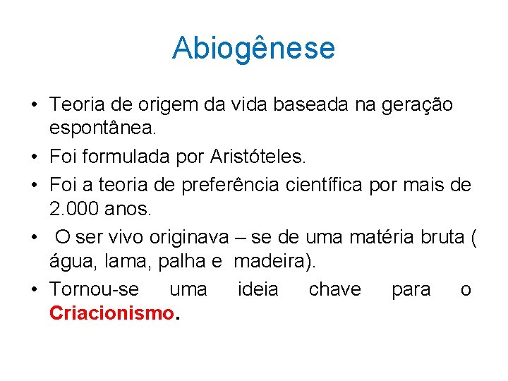 Abiogênese • Teoria de origem da vida baseada na geração espontânea. • Foi formulada Abiogênese • Teoria de origem da vida baseada na geração espontânea. • Foi formulada