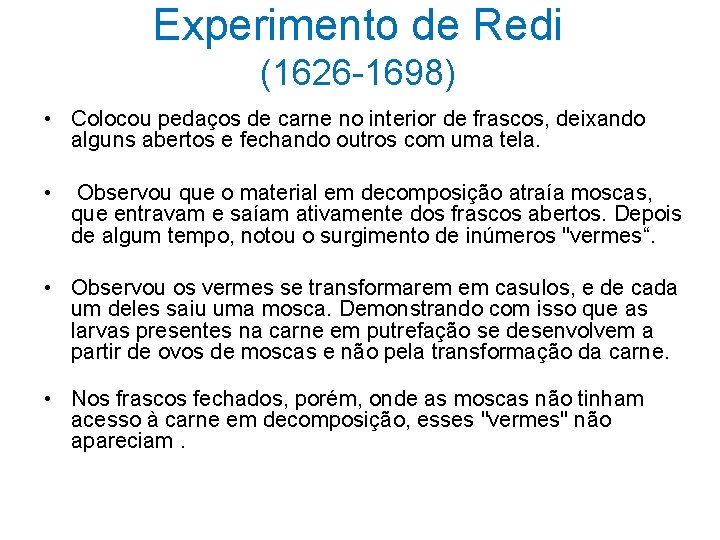 Experimento de Redi (1626 -1698) • Colocou pedaços de carne no interior de frascos, Experimento de Redi (1626 -1698) • Colocou pedaços de carne no interior de frascos,