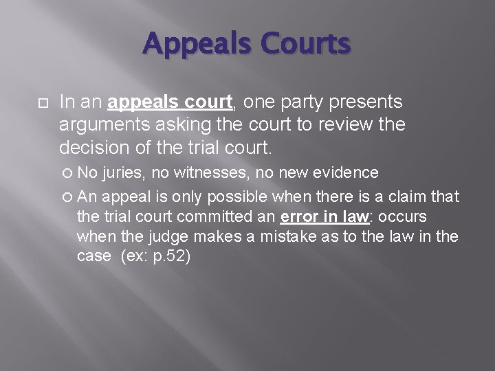 Appeals Courts In an appeals court, one party presents arguments asking the court to