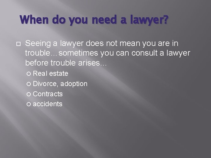 When do you need a lawyer? Seeing a lawyer does not mean you are