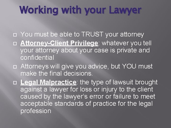 Working with your Lawyer You must be able to TRUST your attorney Attorney-Client Privilege: