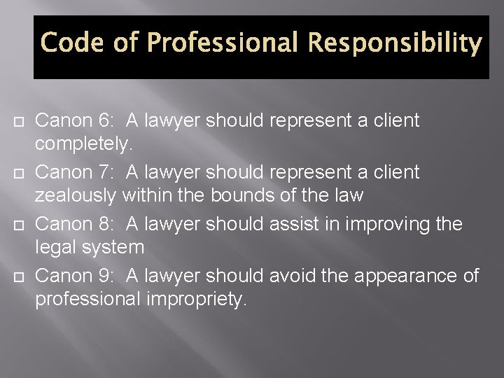 Code of Professional Responsibility Canon 6: A lawyer should represent a client completely. Canon