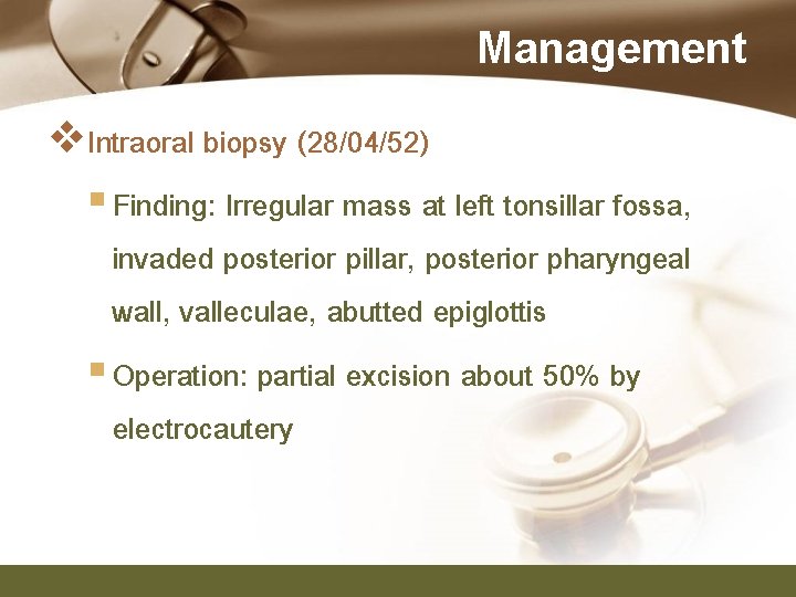 Management v. Intraoral biopsy (28/04/52) § Finding: Irregular mass at left tonsillar fossa, invaded