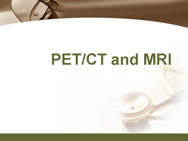 PET/CT and MRI 
