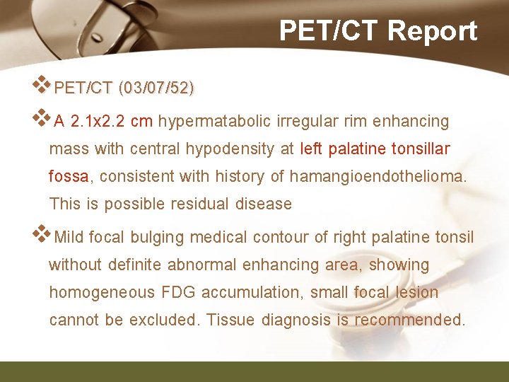 PET/CT Report v. PET/CT (03/07/52) v. A 2. 1 x 2. 2 cm hypermatabolic