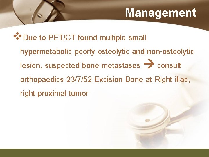 Management v. Due to PET/CT found multiple small hypermetabolic poorly osteolytic and non-osteolytic lesion,