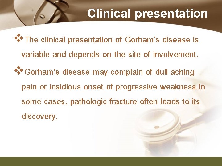 Clinical presentation v. The clinical presentation of Gorham’s disease is variable and depends on