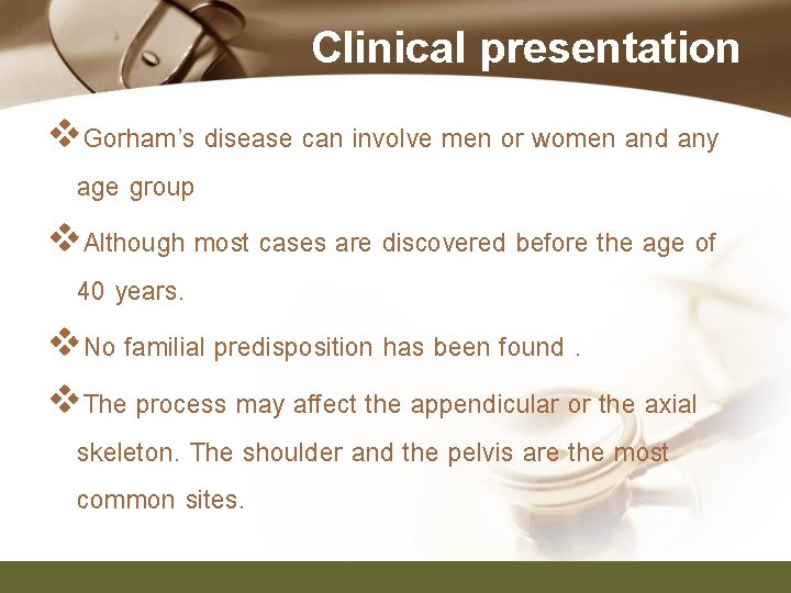 Clinical presentation v. Gorham’s disease can involve men or women and any age group