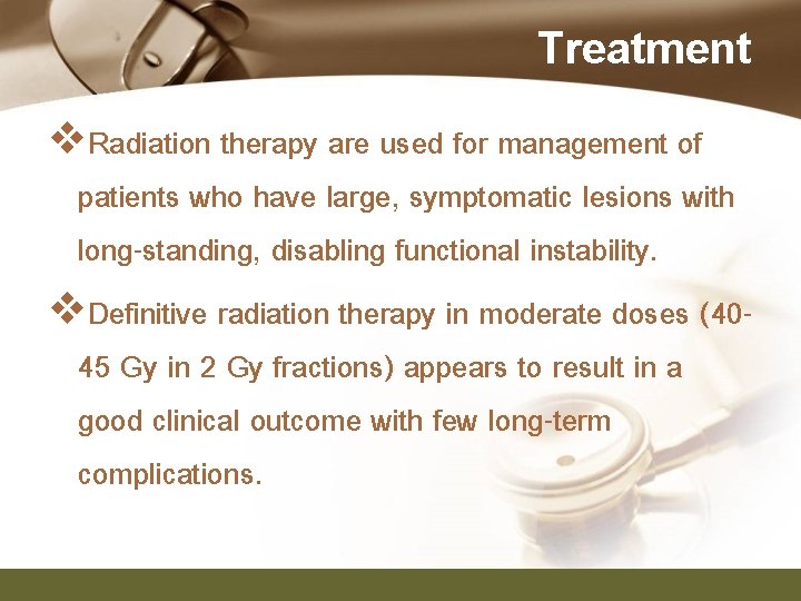 Treatment v. Radiation therapy are used for management of patients who have large, symptomatic