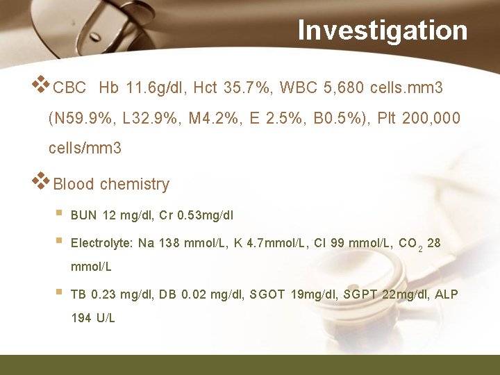 Investigation v. CBC Hb 11. 6 g/dl, Hct 35. 7%, WBC 5, 680 cells.