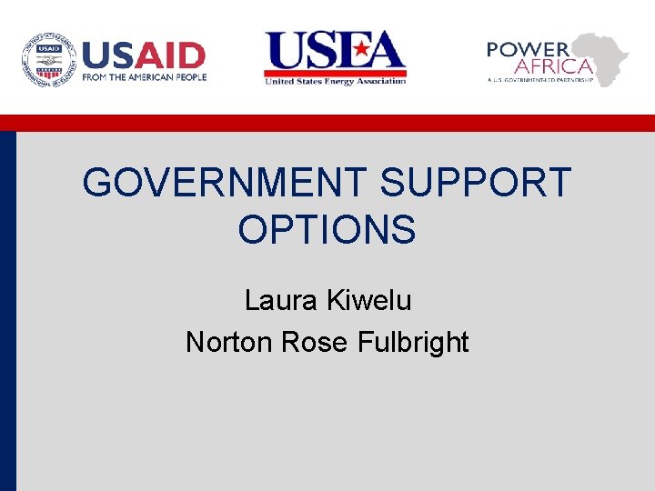 GOVERNMENT SUPPORT OPTIONS Laura Kiwelu Norton Rose Fulbright 