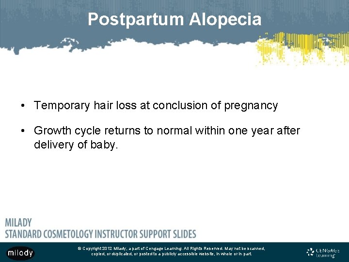 Postpartum Alopecia • Temporary hair loss at conclusion of pregnancy • Growth cycle returns