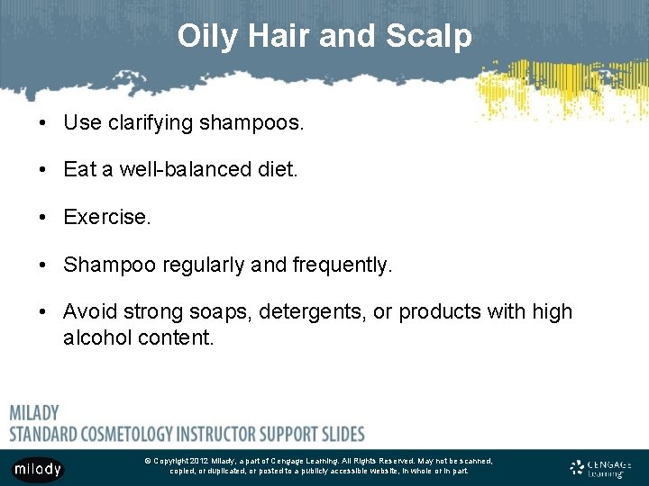 Oily Hair and Scalp • Use clarifying shampoos. • Eat a well-balanced diet. •