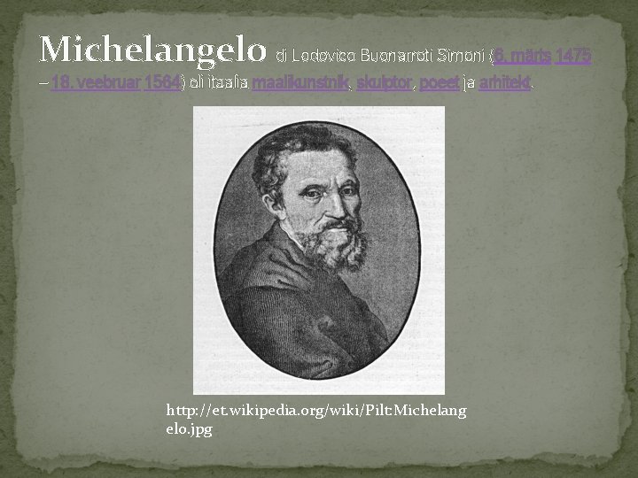 Michelangelo di Lodovico Buonarroti Simoni (6. märts 1475 – 18. veebruar 1564) oli itaalia