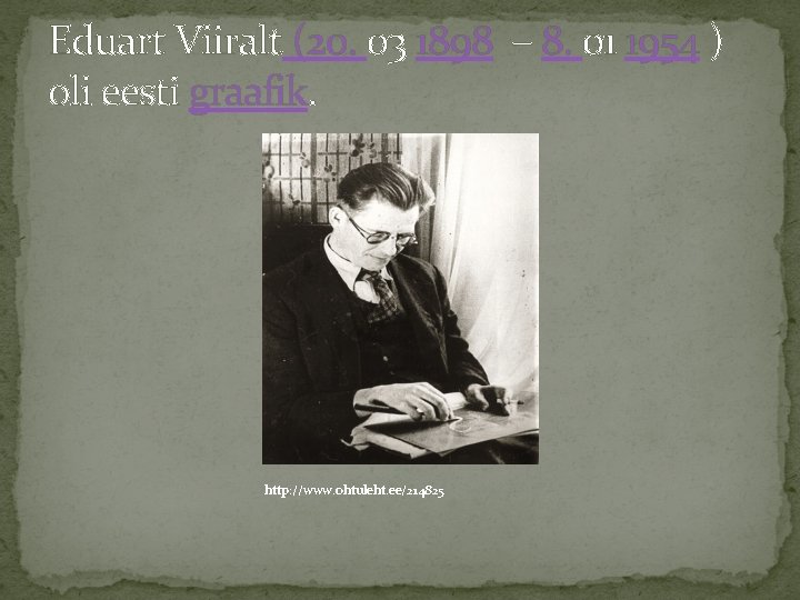 Eduart Viiralt (20. 03 1898 – 8. 01 1954 ) oli eesti graafik. http: