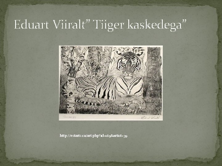 Eduart Viiralt” Tiiger kaskedega” http: //estarts. ca/art. php? id=169&artist=39 